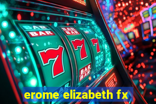 erome elizabeth fx